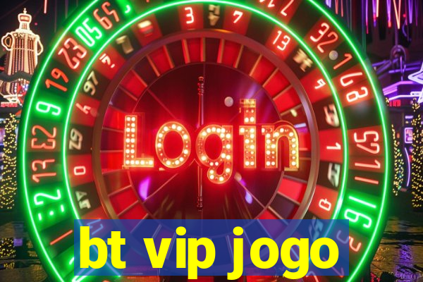 bt vip jogo